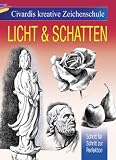 Civardis kreative Zeichenschule - Licht und Schatten: Schritt f�r Schritt zur Perfektion - Giovanni Civardi