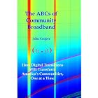 Click here to buy The ABCs of Community Broadband: How Digital Transitions will Transform America's... by  John Cooper.
