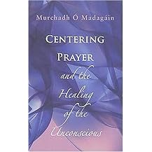 Centering Prayer And The Healing Of The Unconscious (Paperback)