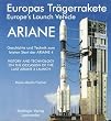 Europas Tr�gerrakete ARIANE /Europe's Launch Vehicle ARIANE: Geschichte und Technik zum letzten Start der ARIANE 4 /History and technology on the occasion of the last ARIANE 4 launch