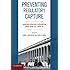 Preventing Regulatory Capture: Special Interest Influence and How to Limit it