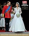 LIFE The Royal Wedding of Prince William and Kate Middleton: Expanded, Commemorative Edition
