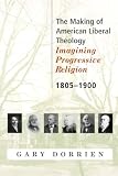 Buy : The Making of American Liberal Theology: Imagining Progressive Religion, 1805 - 1900 (v. 1)