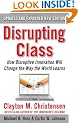 Disrupting Class, Expanded Edition: How Disruptive Innovation Will Change the Way the World Learns