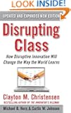 Disrupting Class, Expanded Edition: How Disruptive Innovation Will Change the Way the World Learns
