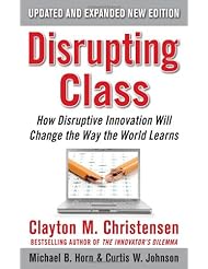 Book: Disrupting Class, Expanded Edition: How Disruptive Innovation Will Change the Way the World Learns - McGraw-Hill