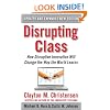 Disrupting Class, Expanded Edition: How Disruptive Innovation Will Change the Way the World Learns
