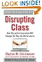 Disrupting Class, Expanded Edition: How Disruptive Innovation Will Change the Way the World Learns