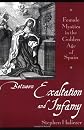 Between Exaltation and Infamy: Female Mystics in the Golden Age of Spain
