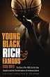 Young, Black, Rich, and Famous: The Rise of the NBA, the Hip Hop Invasion, and the Transformation of American Culture