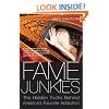 Fame Junkies: The Hidden Truths Behind America's Favorite Addiction