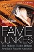 Fame Junkies: The Hidden Truths Behind America's Favorite Addiction