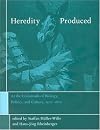 Heredity Produced: At the Crossroads of Biology, Politics, and Culture, 1500-1870 (Transformations: Studies in the History of Science and Technology)
