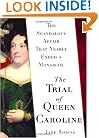 The Trial of Queen Caroline: The Scandalous Affair that Nearly Ended a Monarchy