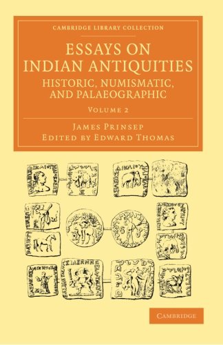 essays on indian antiquities historic numismatic and palaeographic to which are added tables illustrative
