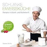 Produkt-Bild: Schlanke Eiwei&szlig;k&uuml;che - Rezepte mit Koch- und Backeiwei&szlig;