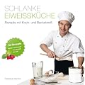 Schlanke Eiwei�k�che - Rezepte mit Koch- und Backeiwei�