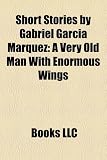 Short Stories by Gabriel García Márquez (Study Guide): A Very Old Man With Enormous Wings