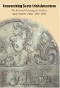 Researching Scots-Irish Ancestors: The Essential Genealogical Guide to Early Modern Ulster, 1600-1800: Ulster 1600-1800