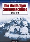 Die deutschen Sturmgesch&uuml;tze 1935-1945 - Wolfgang Fleischer