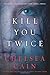 Kill You Twice: An Archie Sheridan / Gretchen Lowell Novel