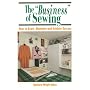 The "Business" of Sewing: How to Start, Maintain and Achieve Success