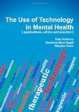 The Use of Technology in Mental Health: Applications, Ethics and Practice
