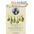 Rezepte f�r die Gesundheit: 250 bew�hrte Anleitungen f�r Speisen, Tees und Tinkturen