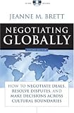 Negotiating Globally: How to Negotiate Deals, Resolve Disputes, and Make Decisions Across Cultural Boundaries (Jossey-Bass Business & Management)