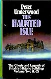 This haunted isle : the ghosts and legends of Britain's historic buildings