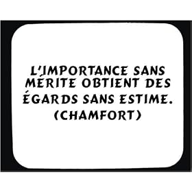 L'importance sans m�rite obtient des �gards sans estime. (Chamfort) tapis de souris d�cor�