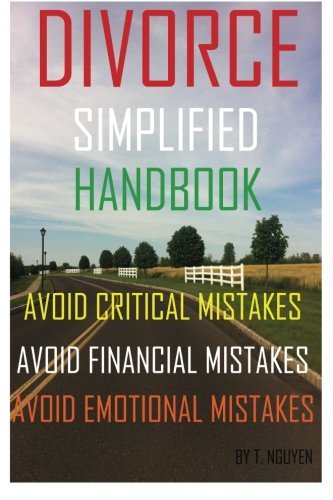 Divorce Simplified Handbook - Avoid Critical Mistakes, Avoid Financial Mistakes, & Avoid Emotional Mistakes !!