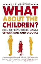 What About the Children? How To Help Children Survive Separation and Divorce