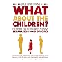 What About the Children? How To Help Children Survive Separation and Divorce
