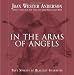 In the Arms of Angels: True Stories of Heavenly Guardians