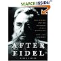 After Fidel, Updated Edition: Raul Castro and the Future of Cuba's Revolution