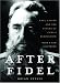 After Fidel: Raul Castro And The Future Of Cuba's Revolution: The Inside Story of Castro's Regime and Cuba's Next Leader