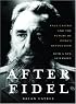 After Fidel, Updated Edition: Raul Castro and the Future of Cuba's Revolution
