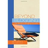 Beyond Blogging: The Secrets to Blogging Success (Volume 1)