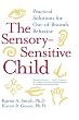 The Sensory-Sensitive Child: Practical Solutions for Out-of-Bounds Behavior