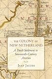 The Colony of New Netherland: A Dutch Settlement in Seventeenth-Century America