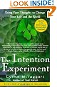 The Intention Experiment: Using Your Thoughts to Change Your Life and the World