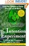 The Intention Experiment: Using Your Thoughts to Change Your Life and the World