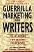 Guerrilla Marketing for Writers : 100 Weapons to Help You Sell Your Work
