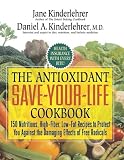 The Antioxidant Save-Your-Life Cookbook: 150 Nutritious and Delicious Recipes