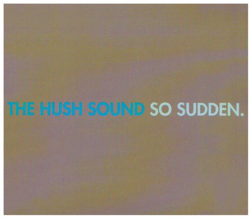 The Hush Sound - So Sudden - Zortam Music