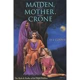 Maiden, Mother, Crone: The Myth and Reality of the Triple Goddesspar Deanna J. Conway