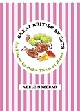 Great British sweets : a history of old-fashioned confections and how to make them at home