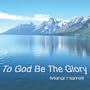 To God Be The Glory