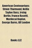 American Centenarians: Strom Thurmond, Nellie Tayloe Ross, Irving Berlin, Franco Rasetti, Mordecai Kaplan, George Burns, Alf Landon